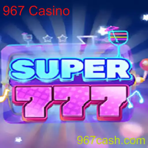Super777: Descubra o Excitante Mundo do 967 Casino